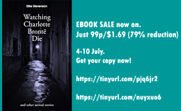 Sale of Watching Charlotte Brontë Die: and other surreal stories NOW ON!